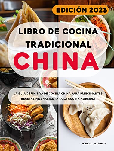 Libro de cocina tradicional china: La guía definitiva de cocina china para principiantes. Recetas milenarias para la cocina moderna.