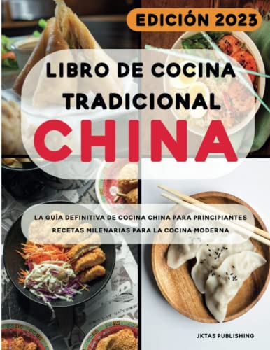 Libro de cocina tradicional china: La guía definitiva de cocina china para principiantes. Recetas milenarias para la cocina moderna.